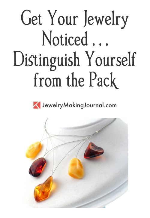 Get Your Jewelry Noticed - Distinguishing Yourself from the Pack  - Discussion on Jewelry Making Journal