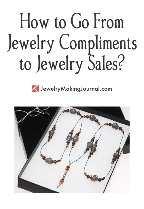 How to Go from Jewelry Compliments to Jewelry Sales  - Discussion on Jewelry Making Journal