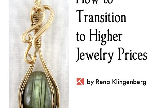 Transitioning to Higher Jewelry Prices, by Rena Klingenberg - Jewelry Making Journal